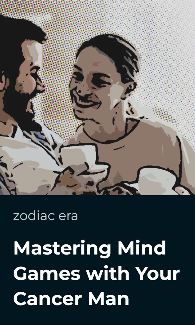 Mastering Mind Games with Your Cancer Man • Zodiac Era