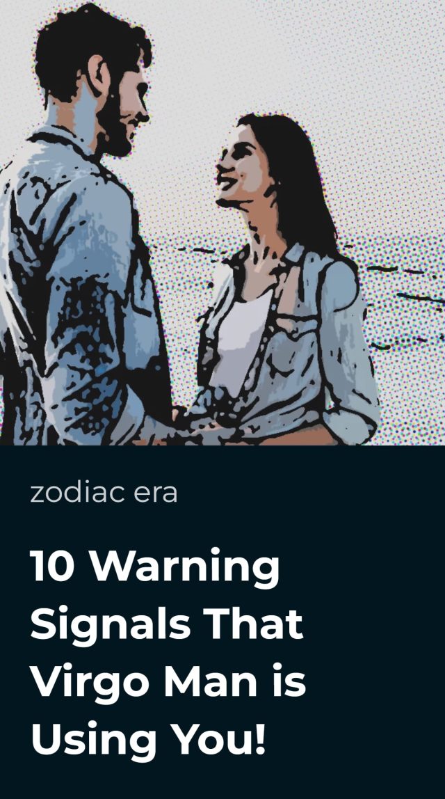 10 Warning Signals That Virgo Man is Using You! • Zodiac Era